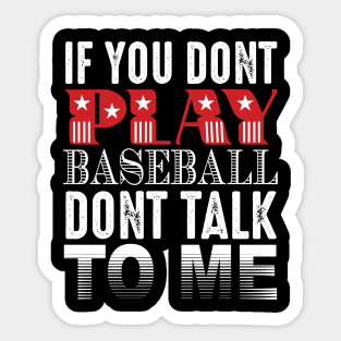 If You Don't Play Baseball Don't Talk To Me Sticker